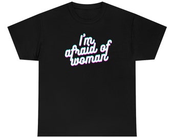 I'm Afraid Of Woman -  Tee