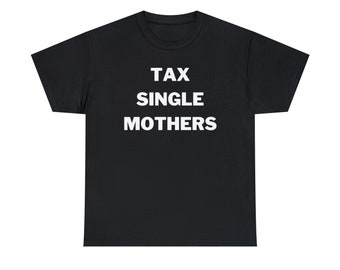 Tax Single Mothers - Tee