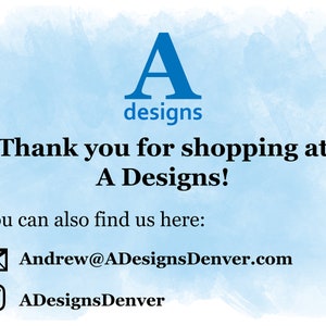 May include: A Designs logo with the text "Thank you for shopping at A Designs!" and contact information: Andrew@ADesignsDenver.com and ADesignsDenver.