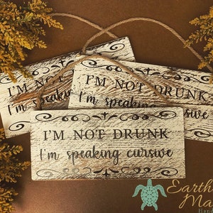 I&#39;m Not Drunk Sign | I&#39;m Speaking Cursive | Funny Drinking Sign | Bar Sign | Liquor | Beer | Wine | Stock the Bar | House Warming | Alcohol
