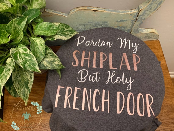Pardon My French Doors But Holy Shiplap - Funny T-Shirt Pardon My French Doors But Holy Shiplap - Funny T-Shirt