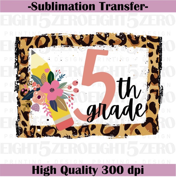 Back to School 5th Fifth Grade First Day Cheetah Leopard Print Flowers Sublimation Transfer Ready to Press Back to School 5th Fifth Grade First Day Cheetah Leopard Print Flowers Sublimation Transfer Ready to Press