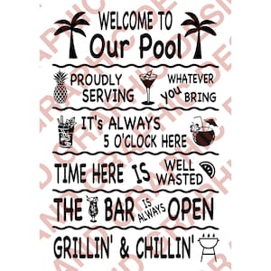 May include: Black and white graphic design with the text "Welcome to Our Pool" and other phrases related to a pool party, including "Proudly Serving", "It's Always 5 O'Clock Here", "Time Here Is Well Wasted", "The Bar Is Always Open", and "Grillin' & Chillin'".
