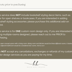 May include: A beige and white graphic with text that reads "Please note prior to purchasing." The text details the services offered, including custom room design and the exclusion of bookshelf styling. The Halie Hall Design logo is at the bottom.