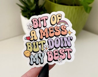 Bit of a Mess, but Doing My Best Waterproof Sticker, Groovy Sticker, Self Care, Self Love Sticker, Mental Health Gifts, Trendy Sticker