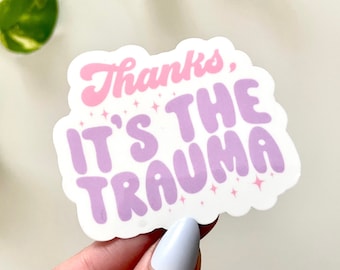 Thanks It’s The Trauma Waterproof Sticker, Mental Health Stickers, Therapy Sticker, Trauma Sticker, Mental Health Matters