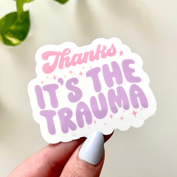 Thanks It’s The Trauma Waterproof Sticker, Mental Health Stickers, Therapy Sticker, Trauma Sticker, Mental Health Matters