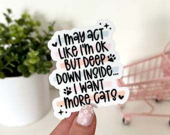 But Deep Down Inside… I Want More Cats Waterproof Sticker, Laptop Decals, Waterbottle Stickers, Tumbler Decal, Cat Mom Stickers, Cat Gifts