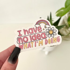 I Have No Idea What I’m Doing Waterproof Sticker, Funny Decal, Mug Stickers, Waterbottle Sticker, Sticker Gift