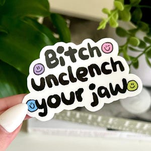 B!tch Unclench Your Jaw Waterproof Sticker, Intuition, Self Care, Self Love, Mental Health Gifts, Anxious, Mental Health, ADHD, Autism