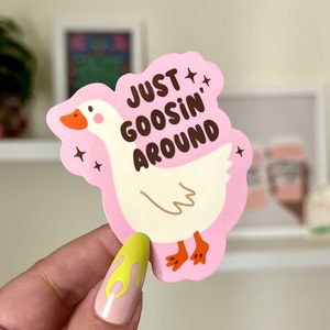 Just Goosin Around Waterproof Sticker, Funny Gifts for Friends, Silly Goose, Waterbottle Stickers, Bestfriend Gifts