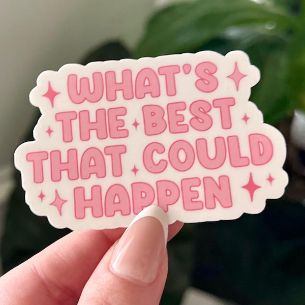 What's the Best That Could Happen Waterproof Mental Health Sticker: Handdrawn Self Love Gift
