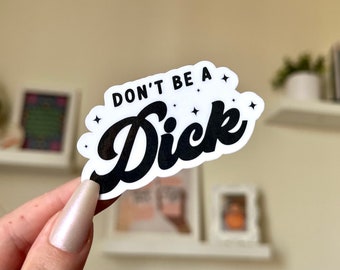 Don't Be A D!ck Waterproof Sticker: Self Care Gift