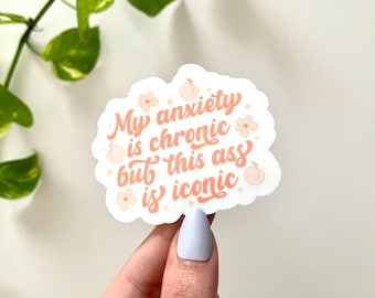 My Anxiety is Chronic but This Ass is Iconic Waterproof Sticker, Trendy Stickers, Anxiety Sticker, Funny Stickers, VSCO Stickers