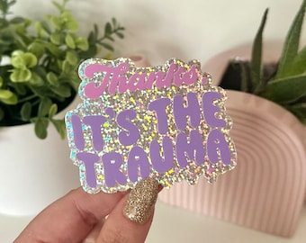 Glitter Thanks It’s The Trauma Waterproof Sticker, Mental Health Stickers, Therapy Sticker, Trauma Sticker, Mental Health Matters