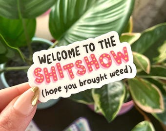 Welcome To The Shitshow Waterproof Sticker - Stoner Gift