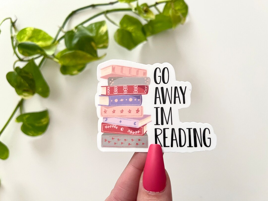 Go Away Im Reading Waterproof Sticker, Gifts for Readers, Book Stickers ...