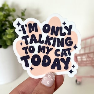 I’m Only Talking to My Cat Today Waterproof Sticker, Laptop Decals, Waterbottle Stickers, Tumbler Decal, Cat Mom Stickers, Cat Gifts