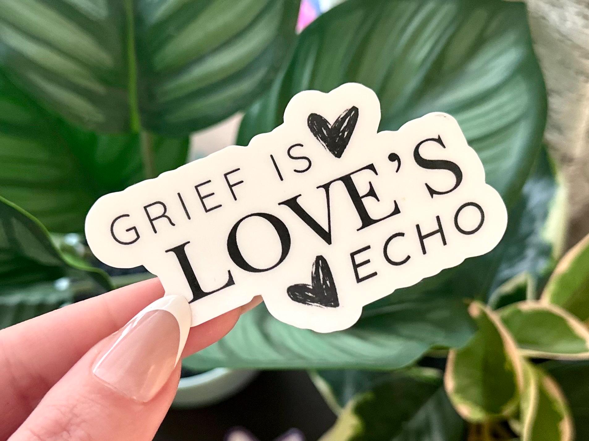 Grief is Love's Echo Sticker: Waterproof Mental Health Art - Etsy