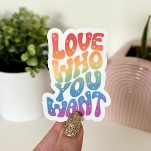 Love Who You Want Waterproof Sticker, LGBTQ Sticker, Pride Decals, Gay Stickers, Stickers for Tumblers, Waterbottle Sticker, Inclusive