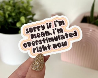 Sorry If I’m Mean, I’m Overstimulated Right Now Waterproof Sticker, Groovy Sticker, Self Care, Self Love Sticker, Mental Health Gifts