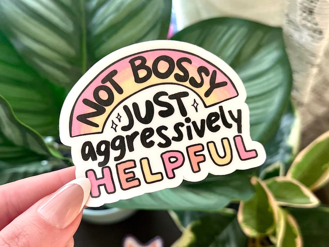 Not Bossy Just Aggressively Helpful Waterproof Sticker - Handdrawn Art ...