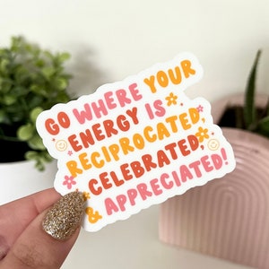 Go Where Your Energy is Reciprocated Waterproof Sticker, Mental Health Stickers, Self Love Gifts, Handdrawn Art, Self Care