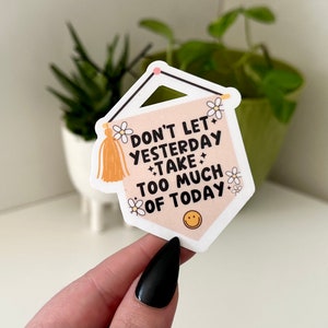 Don’t Let Yesterday Take Too Much of Today Waterproof Sticker, Groovy Sticker, Self Care, Self Love Sticker, Mental Health Gifts