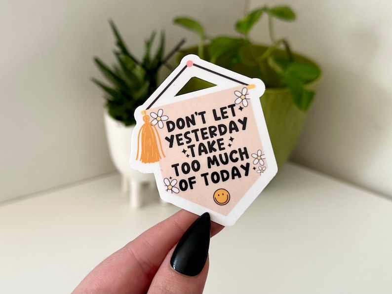 Dont Let Yesterday Take Too Much of Today Waterproof Sticker, Groovy Sticker, Self Care, Self Love Sticker, Mental Health Gifts image 1