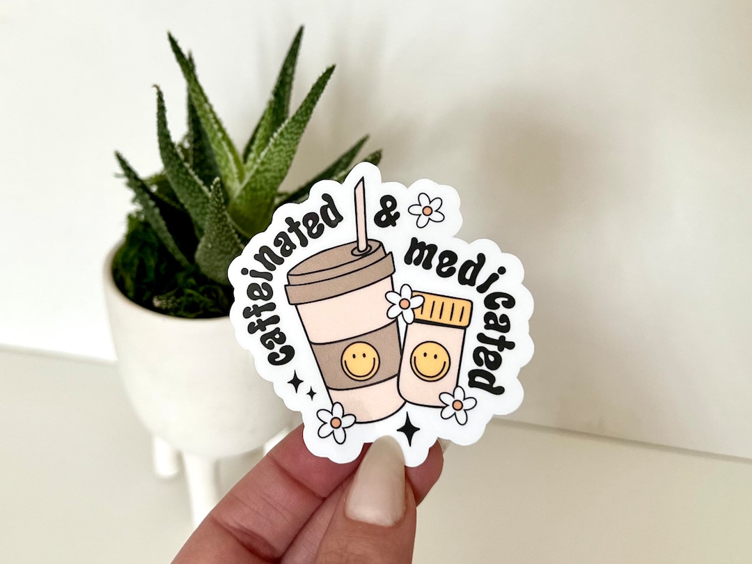 Caffeinated & Medicated Waterproof Sticker: Mental Health Decal - Etsy