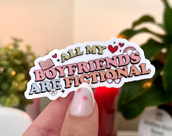 All My Boyfriends are Fictional Waterproof Sticker, Book Stickers, Gifts for Readers, Bookish Laptop Sticker, Book Lover Decal