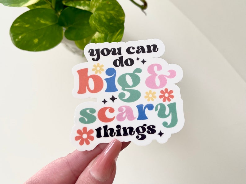 You Can Do Big & Scary Things, Waterproof Sticker, Inspiring Stickers, Gifts for Her, Cute Gifts, Motivational Gift, Inspiration Sticker image 1