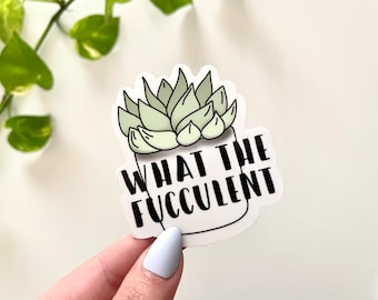 What The Fucculent Waterproof Sticker - Plant Decals - Succulent Stickers - Laptop, Waterbottle, Tumblr Decal