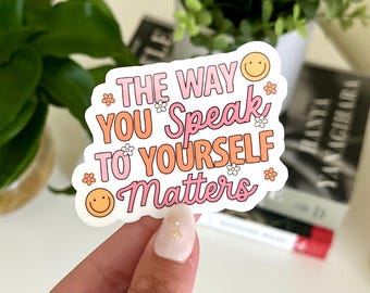 Mental Health Sticker: The Way You Speak To Yourself Matters, Waterproof Handdrawn Art