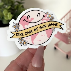 Take Care of Our Home Waterproof Sticker, Climate Change, Eco Friendly, Environment Friendly, Earth Friendly, Global Warming, Earth Day