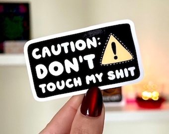 Let op: raak mijn sh*t niet aan waterdichte sticker, stickers geestelijke gezondheid, zelfliefdecadeaus, handgetekende kunst
