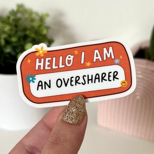 Hello I Am an Oversharer Waterproof Sticker, Funny Gifts, Waterbottle Stickers, Laptop, Trendy Gifts, Tumblr Decal, Mental Health Gifts