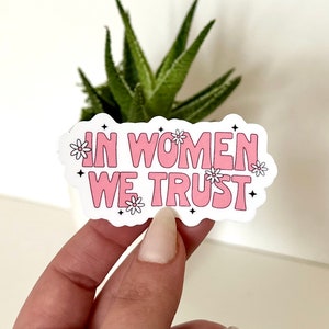 In Women We Trust Waterproof Sticker, Feminism Stickers, Feminist Gifts, Women Empowerment, Tumbler Decal