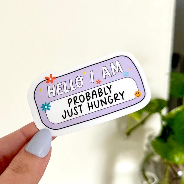 Hello, I’m Probably Just Hungry Waterproof Sticker, Hangry Sticker - Self Care - Self Love Sticker - Mental Health Gifts - Trendy Stickers