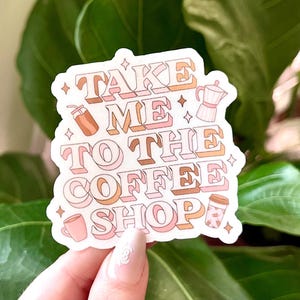Take Me To The Coffee Shop Waterproof Sticker, Coffee Stickers, Mug Sticker, Coffee Gifts, Funny Decals, Waterbottle Sticker, Caffeine