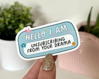 Hello I Am an Unsubscribing From Your Drama Waterproof Sticker, Funny Gifts, Waterbottle Stickers, Laptop, Trendy Gifts, Tumblr Decal