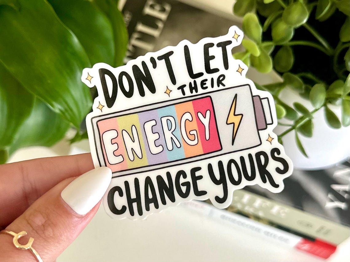 Dont Let Their Energy Change Yours Waterproof Sticker, Mental Health