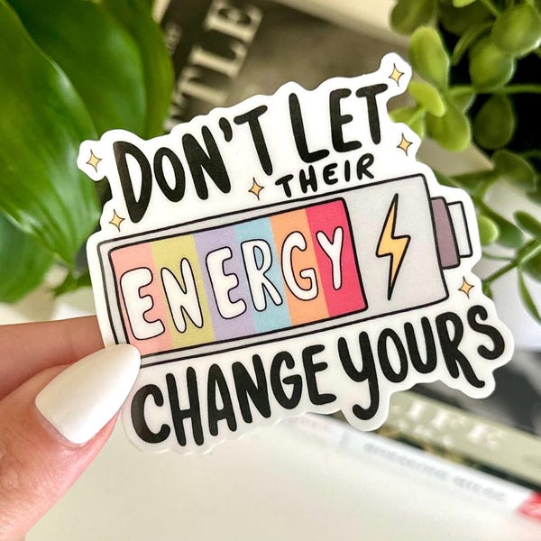 Don't Let Their Energy Change Yours Waterproof Sticker: Mental Health, Self Love, Handdrawn Art