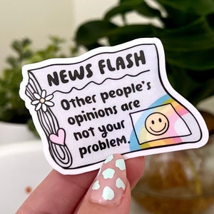News Flash Others Peoples Opinions Are Not Your Problem  Waterproof Sticker, Mental Health Stickers, Self Love Gifts, Handdrawn Art