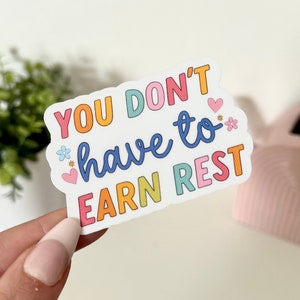 You Don’t Have to Earn Rest Waterproof Sticker, Trendy Sticker, Popular Stickers, Tumbler Stickers, Waterbottle decals