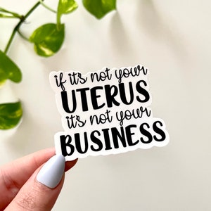Mini ‘If It’s Not Your Uterus, It’s Not Your Business’ Sticker, Womens Reproductive Rights Decal, Feminist Stickers, Feminism Gifts