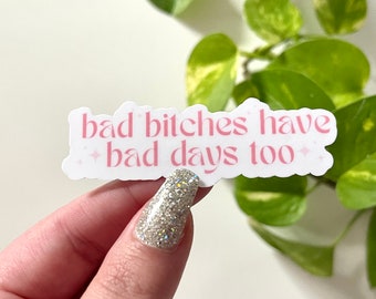 Bad Bitches Have Bad Days Too Waterproof Sticker, Trendy Stickers, Popular Sayings, Trendy Lyrics, Waterbottle Stickers