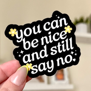 You Can Be Nice & Still Say No *BLACK* Waterproof Sticker, Intuition, Self Care, Self Love, Mental Health Gifts, Anxious, Cute Mental Health