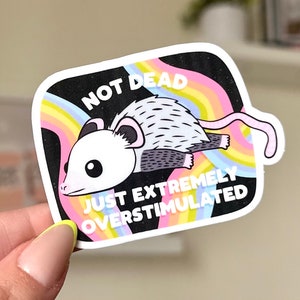 Not Dead Just Extremely Overstimulated Waterproof Sticker, Intuition, Self Care, Self Love, Mental Health Gifts, Anxious, Cute Mental Health