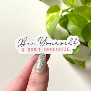 Be Yourself & Don’t Apologize Waterproof Sticker, Inspiring Stickers, Motivational Sayings, Empowering Stickers, Motivational Gifts